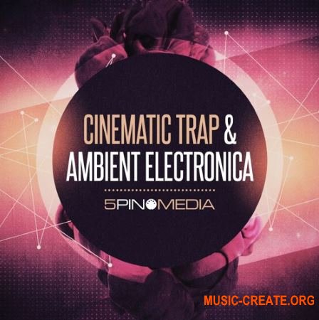 5Pin Media - Cinematic Trap and Ambient Electronica (MULTiFORMAT) - сэмплы Ambient Electronica, Downtempo Trap