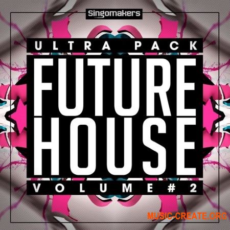Singomakers - Future House Ultra Pack Vol.2 (MULTiFORMAT) - сэмплы Future House