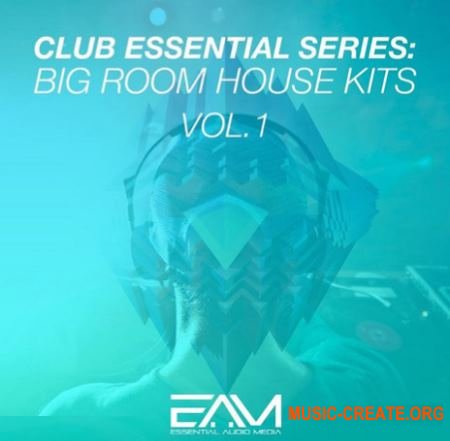 Essential Audio Media - Club Essential Series Big Room House Kits Vol 1 (WAV MiDi) - сэмплы Big Room House