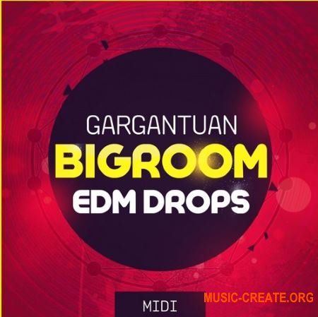 Mainroom Warehouse - Gargantuan Bigroom EDM Drops (MiDi) - мелодии EDM