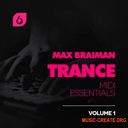 Freshly Squeezed Samples - Max Braiman Trance MIDI Essentials Vol 1 (MiDi FLP SPiRE) - сэмплы Trance