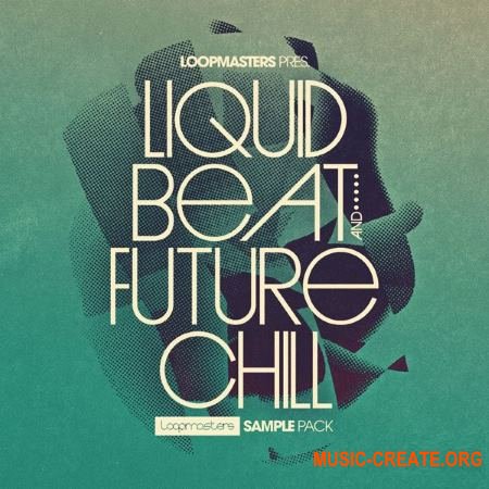 Loopmasters - Liquid Beat and Future Chill (MULTiFORMAT) - сэмплы Trap, Hip Hop, Downtempo, Ambient, House, Breaks