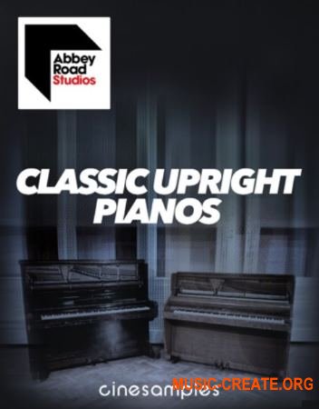Cinesamples - Abbey Road Classic Upright Pianos (KONTAKT) - библиотека фортепиано