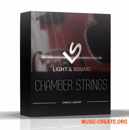 Light and Sound - Chamber Strings (KONTAKT) - библиотека звуков струнных инструментов