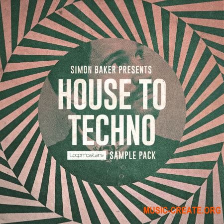 Loopmasters - Simon Baker Presents - House To Techno (MULTiFORMAT) - сэмплы House, Techno, Tech House