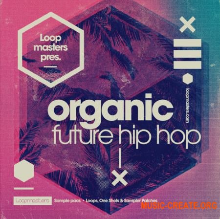 Loopmasters - Organic Future Hip Hop (MULTiFORMAT) - сэмплы  Hip Hop