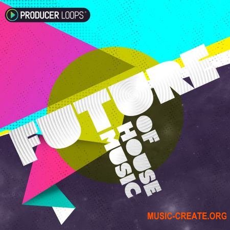 Producer Loops - Future of House Music (ACiD WAV MiDi) - сэмплы House
