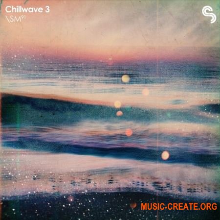 Sample Magic - Chillwave 3 (MULTiFORMAT) - сэмплы Chillwave