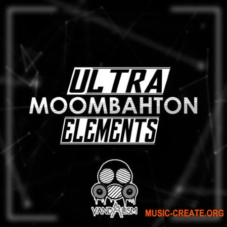 Vandalism - Ultra Moombahton Elements (WAV MiDi) - сэмплы Moombahton