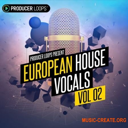 Producer Loops - European House Vocals Vol 2 (MULTiFORMAT) - вокальные сэмплы
