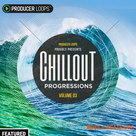 Producer Loops - Chillout Progressions Vol.3 (ACiD WAV MiDi REX) - сэмплы Chillout