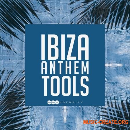 Audentity - Ibiza Anthem Tools (WAV MiDi) - сэмплы Future Funk House, Bass Tropical House