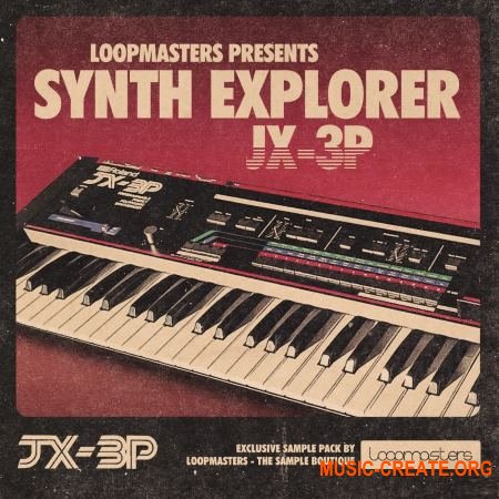 Loopmasters - Synth Explorer JX3P (MULTiFORMAT) - сэмплы синтезатора
