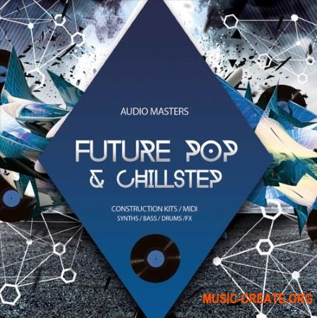 Audio Masters - Future Pop And Chillstep (WAV MiDi) - сэмплы Future Pop, Chillstep