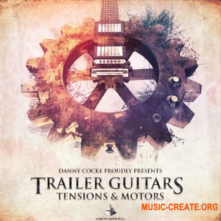 Audio Imperia - Trailer Guitars Tensions and Motors v1.1 (KONTAKT) - библиотека звуков гитары с эффектами