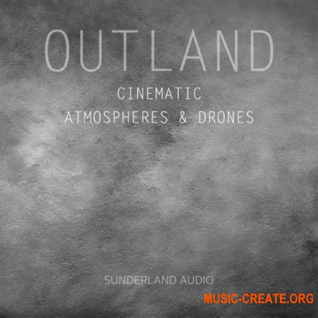 Sunderland Audio - Outland Cinematic Atmospheres and Drones (WAV) - кинематографические сэмплы