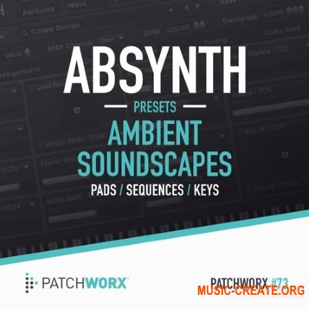 Patchworx 73 – Ambient Soundscapes (Absynth Presets)