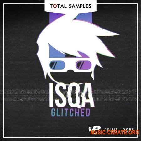 Total Samples - ISQA Glitched (WAV) - сэмплы Dubstep, Glitch, Future Bass, Hip Hop