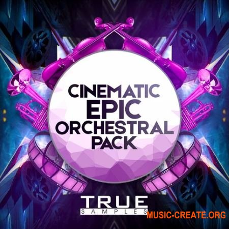True Samples Epic Cinematic Orchestral Pack (WAV MiDi) - сэмплы оркестровых инструментов