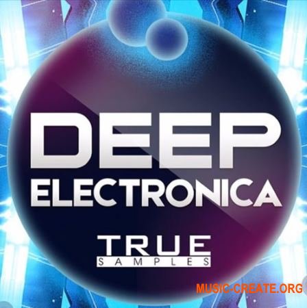 True Samples Deep Electronica (WAV MiDi) - сэмплы Deep House, Future Bass, Experimental Electronica, Classical House
