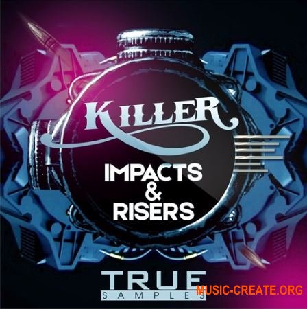 True Samples Killer Impacts And Risers (WAV) - звуковые эффекты