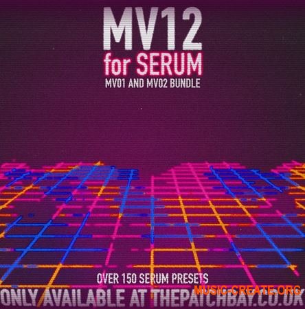 The Patch Bay MV12 for Serum (MV01 and MV02 BUNDLE) (FXP WAV) - сэмплы EDM, Dubstep