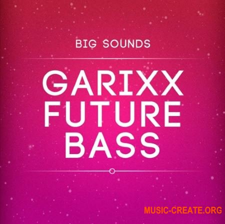 Big Sounds Garixx Future Bass (WAV MiDi) - сэмплы Future Bass, Future House