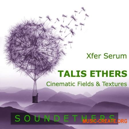 Soundethers Talis Ethers (SERUM FXP WAV) - сэмплы атмосфер, IDM, Ambient, Chillout,