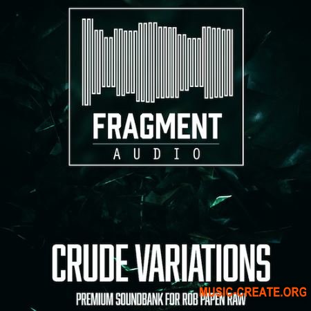 Fragment Audio Crude Variations (ROB PAPEN RAW Presets)