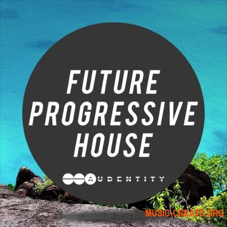 Audentity Records Future Progressive House (WAV MiDi) - сэмплы Progressive House, EDM