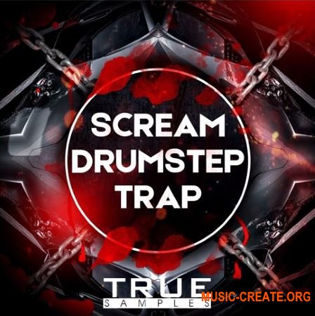 True Samples SCREAM DRUMSTEP Vs TRAP (WAV MiDi SYLENTH1 SERUM SPiRE MASSiVE) - сэмплы Drumstep, Trap