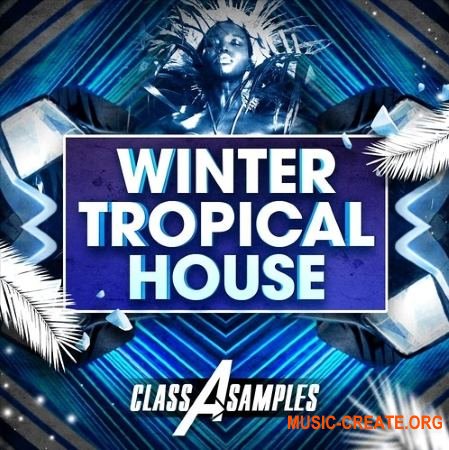 Class A Samples Winter Tropical House (WAV MiDi) - сэмплы Tropical House