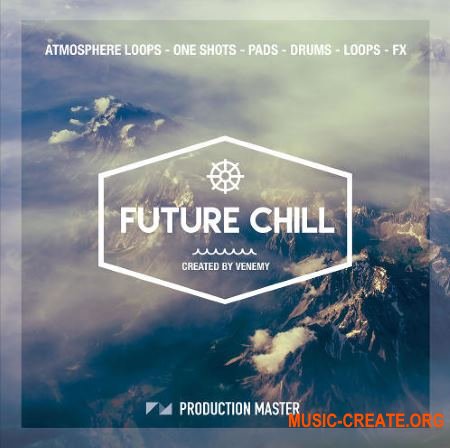 Production Master Future Chill (WAV) - сэмплы Chill Out, Downtempo, Chillwave, Chill Step