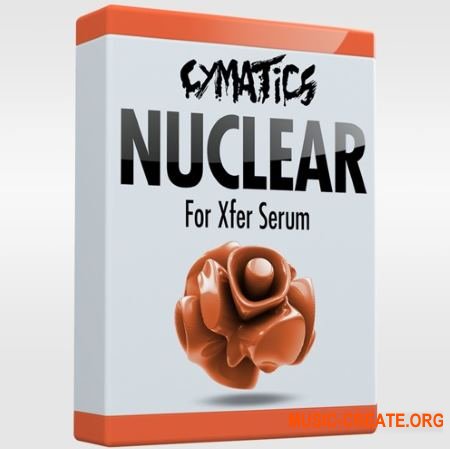 Cymatics Nuclear for Xfer Serum Including Bonuses (FXP WAV) - сэмплы EDM, Dubstep