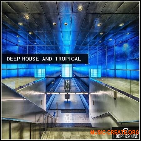 Loopersound Deep House And Tropical (WAV) - сэмплы Deep House, Tropical House