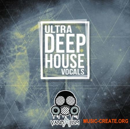 Vandalism Ultra Deep House Vocals (WAV MiDi) - вокальные сэмплы