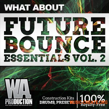 WA Production What About Future Bounce Essentials 2 (WAV MiDi SYLENTH1 MASSiVE) - сэмплы Future Bounce, House