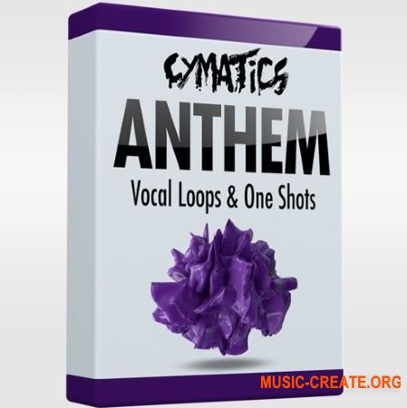 Cymatics Anthem Vocal Loops & One Shots (WAV) - вокальные сэмплы