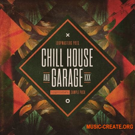 Loopmasters Chill House and Garage (MULTiFORMAT) - сэмплы Chill House, Garage