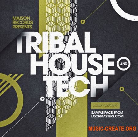 Loopmasters Maison Records Tribal House and Tech (MULTiFORMAT) - сэмплы Tribal House, Tech House