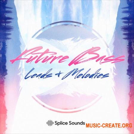 Splice Future Bass Leads and Melodies (WAV) - сэмплы Future Bass