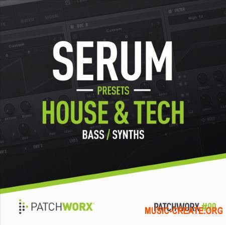 Patchworx 90 House and Tech Serum Presets (WAV MiDi SERUM) - сэмплы Tech House, Techno, Trance