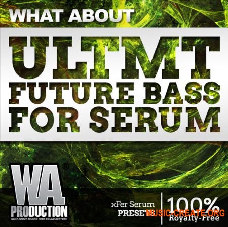 W. A. Production What &#097;bout: ULTMT Future Bass For Serum (Serum Presets)