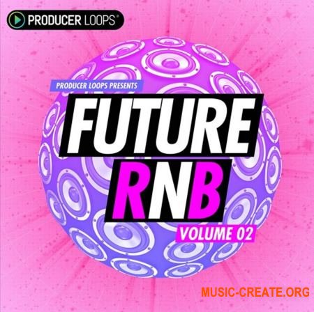 Producer Loops Future RnB Vol 2 (ACiD WAV MiDi) - сэмплы RnB