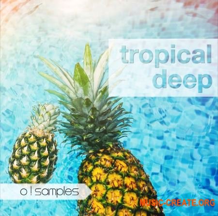 O! Samples Tropical Deep (WAV MiDi) - сэмплы Chillout, Tropical, Deep, Progressive, Pop