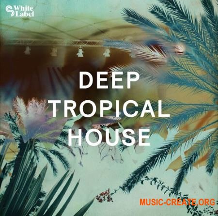 Sample Magic SM White Label Deep Tropical House (AiFF WAV MIDI) - сэмплы Tropical House