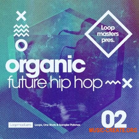 Loopmasters Organic Future Hip Hop 2 (MULTiFORMAT) - сэмплы Hip Hop