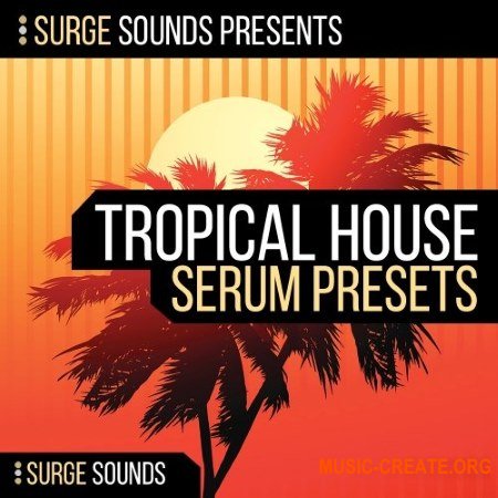 Surge Sounds Tropical House (WAV MiDi Serum) - сэмплы Tropical House