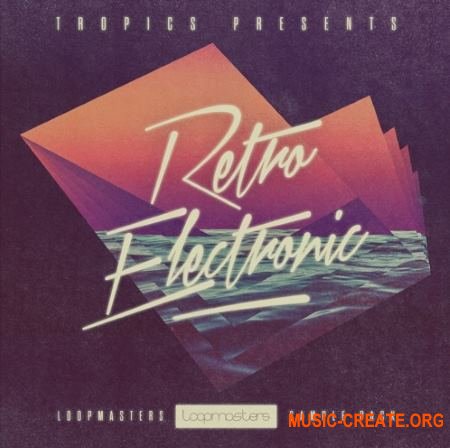 Loopmasters Tropics Retro Electronic (MULTiFORMAT) - сэмплы Electronica, Chillout, Downbeat