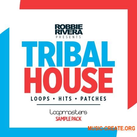 Loopmasters Robbie Rivera - Tribal House (MULTiFORMAT) - сэмплы Tribal House
